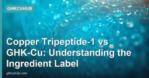 Copper Tripeptide-1 vs GHK-Cu: Understanding the Ingredient Label