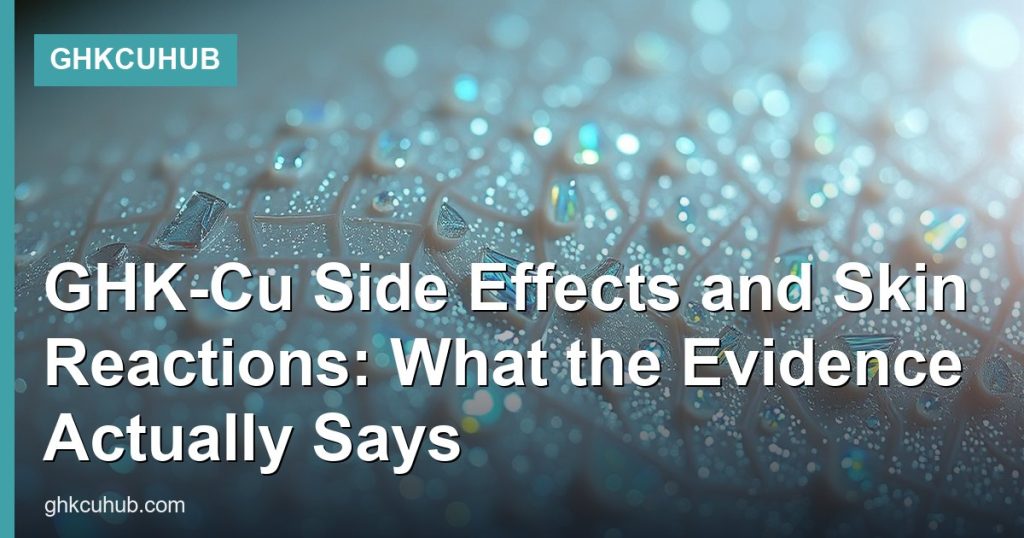 GHK-Cu Side Effects and Skin Reactions: What the Evidence Actually Says - GHKCuHub