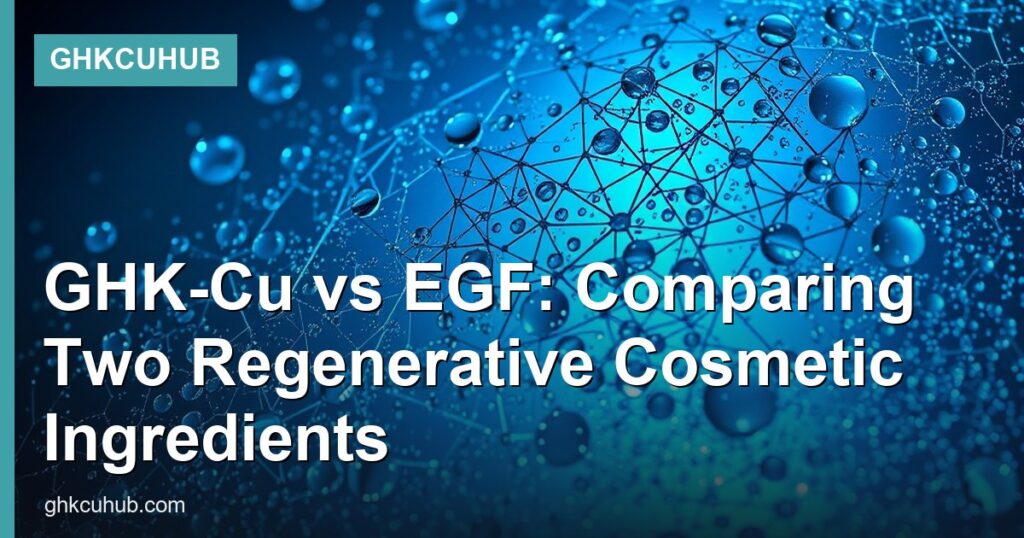 GHK-Cu vs EGF: Comparing Two Regenerative Cosmetic Ingredients - GHKCuHub