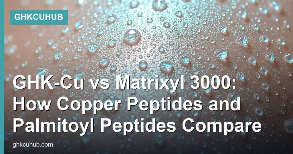 GHK-Cu vs Matrixyl 3000: How Copper Peptides and Palmitoyl Peptides Compare - GHKCuHub