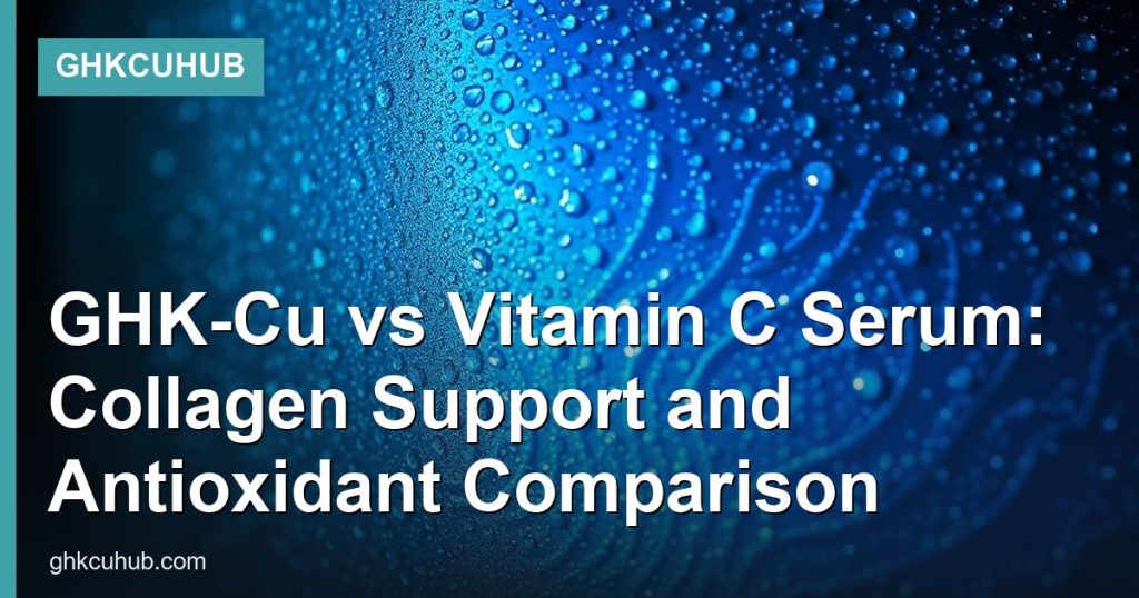 GHK-Cu vs Vitamin C Serum: Collagen Support and Antioxidant Comparison - GHKCuHub