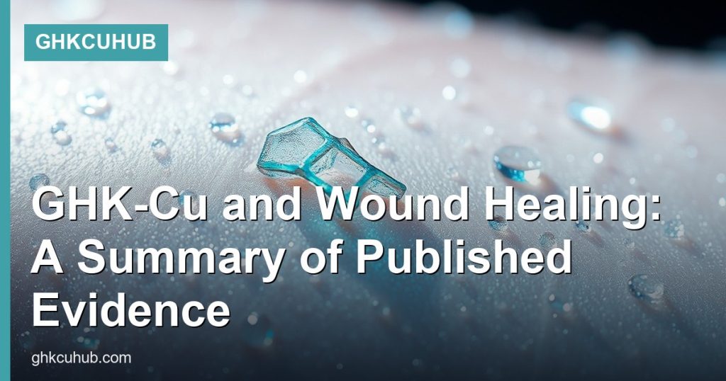 GHK-Cu and Wound Healing: A Summary of Published Evidence - GHKCuHub