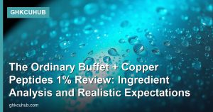 The Ordinary Buffet + Copper Peptides 1% Review: Ingredient Analysis and Realistic Expectations