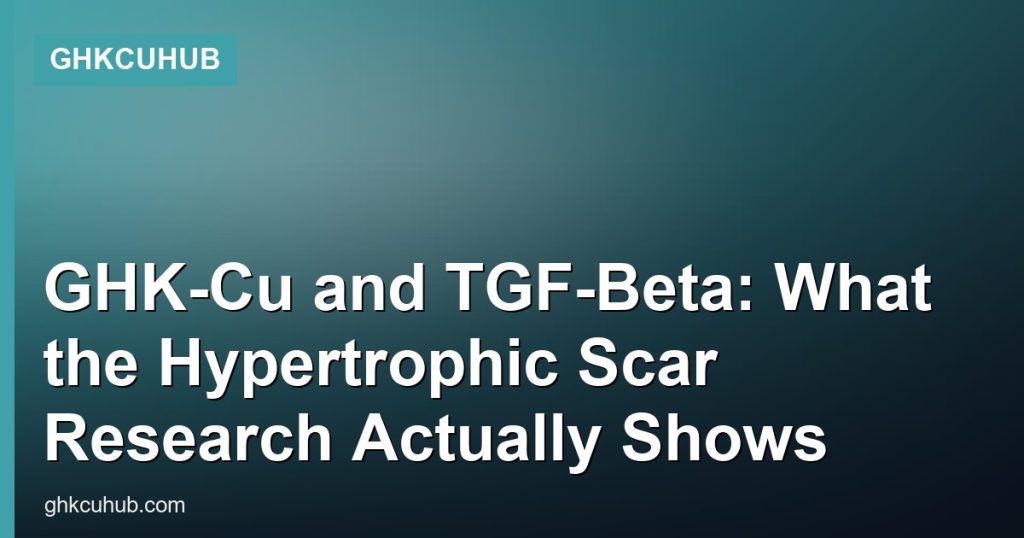 GHK-Cu and TGF-Beta: What the Hypertrophic Scar Research Actually Shows - GHKCuHub