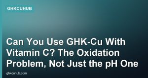Can You Use GHK-Cu With Vitamin C? The Oxidation Problem, Not Just the pH One